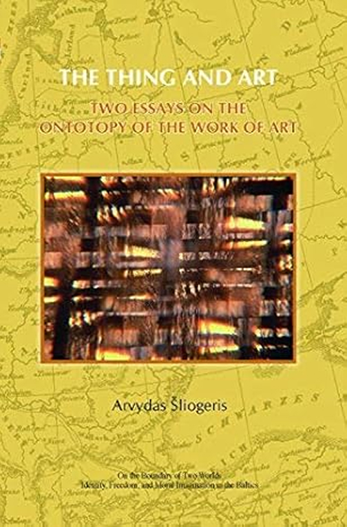 The Thing and Art: Two Essays on the Ontotopy of the Work of Art (Amsterdam–New York, NY: Rodopi, 2009)